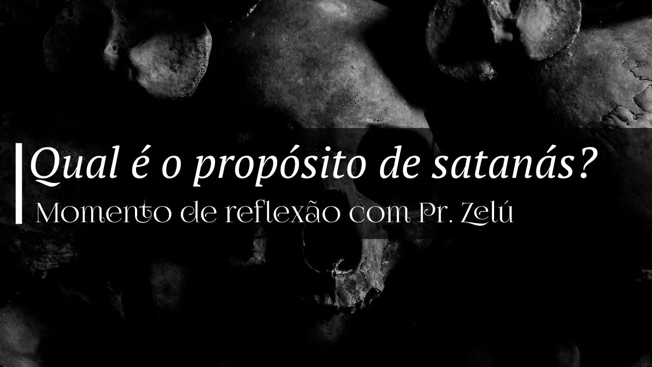 DEVOCIONAL - QUAL É O PROPÓSITO DE SATANÁS? - MOMENTO DE REFLEXÃO PASTOR ZELÚ