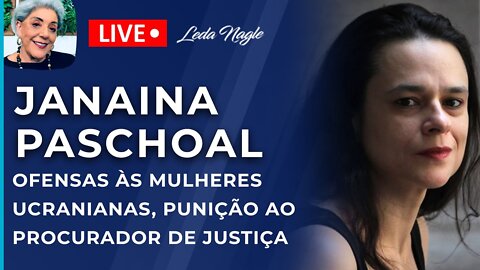 Janaina paschoal: ofensas às mulheres ucranianas, punição ao procurador de justiça. Que país é este?