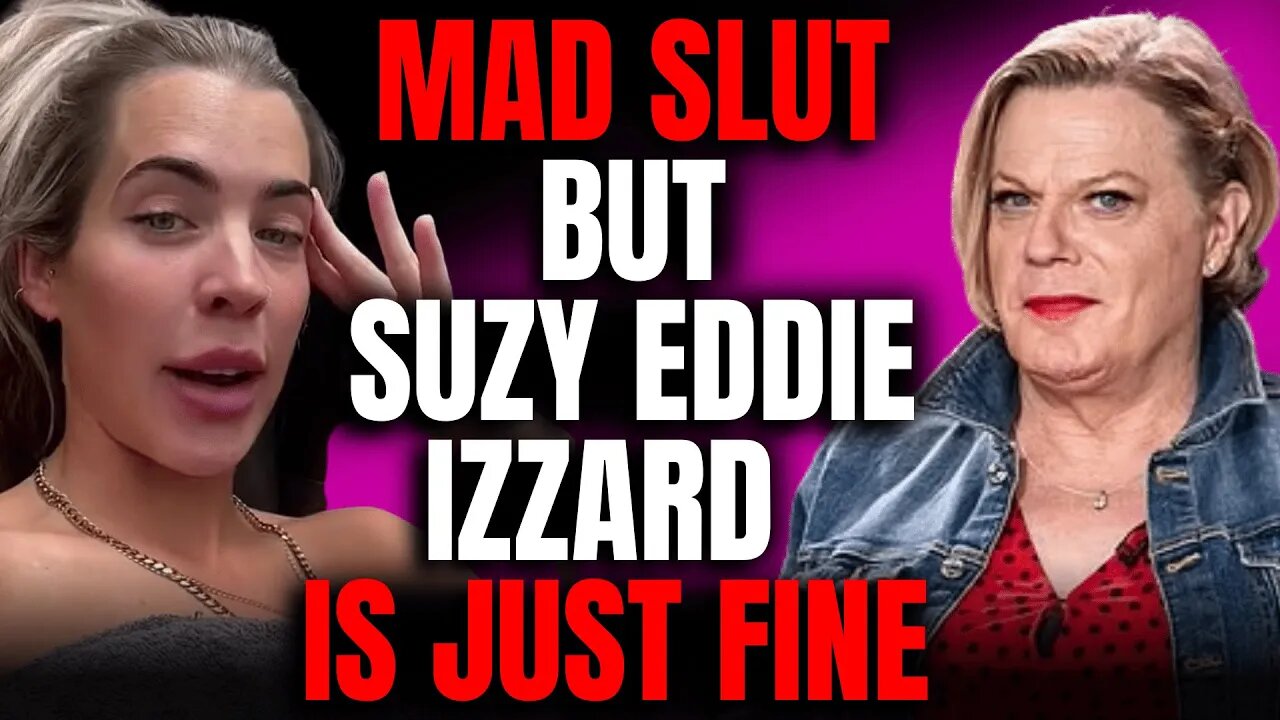 Mad Slut But Suzy Eddie Izzard Is Just Fine