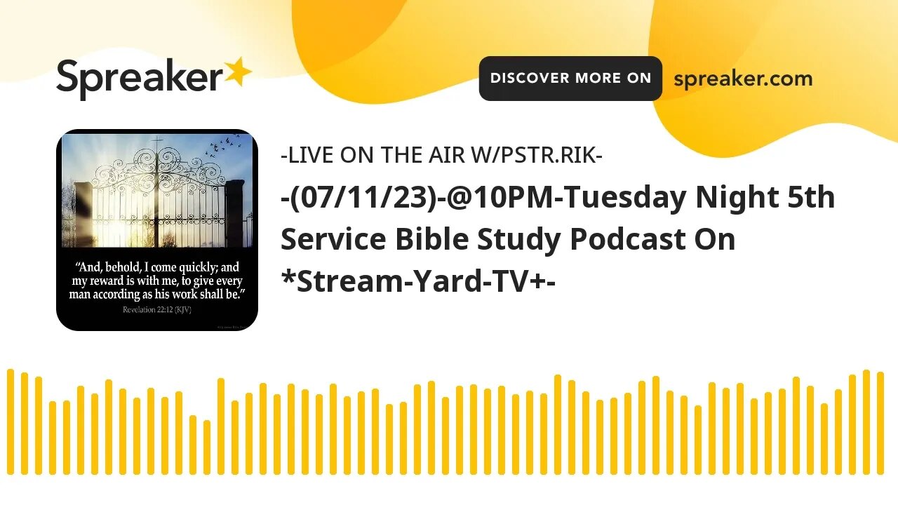 -(07/11/23)-@10PM-Tuesday Night 5th Service Bible Study Podcast On *Stream-Yard-TV+-