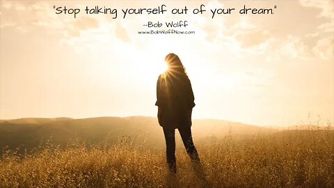 “Stop talking yourself out of your dream.”