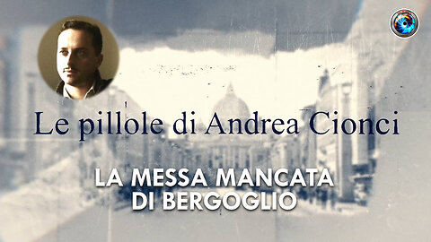 Andrea Cionci: la messa mancata di Bergoglio