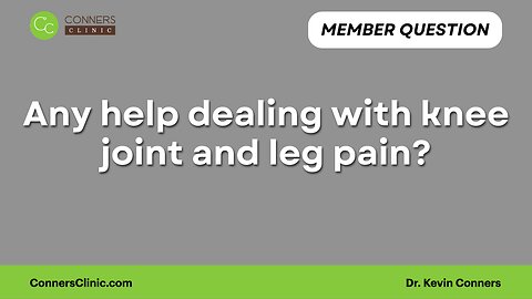 Any help dealing with knee joint and leg pain?