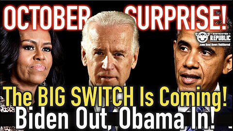 October Surprise?! The BIG SWITCH Is Coming, Biden Out…Obama In!!