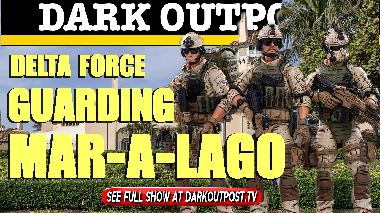 Dark Outpost 04-20-2021 Delta Force Guarding Mar-a-Lago