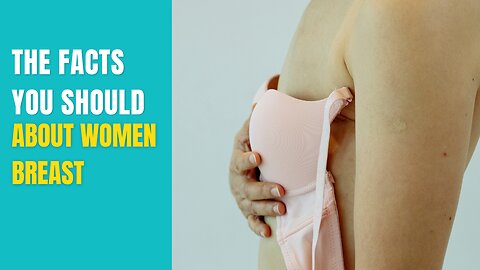 Facts you should Know about female breast