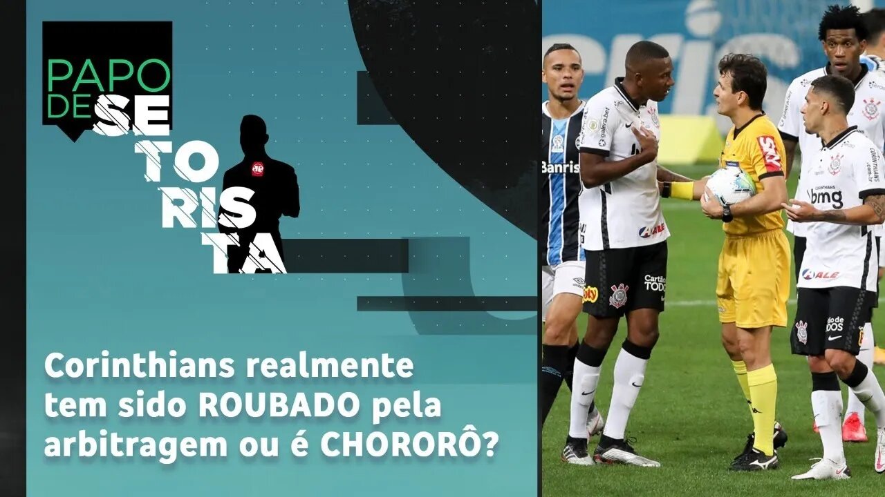 Corinthians realmente tem sido ROUBADO pela arbitragem ou é CHORORÔ? | PAPO DE SETORISTA - 23/11/20