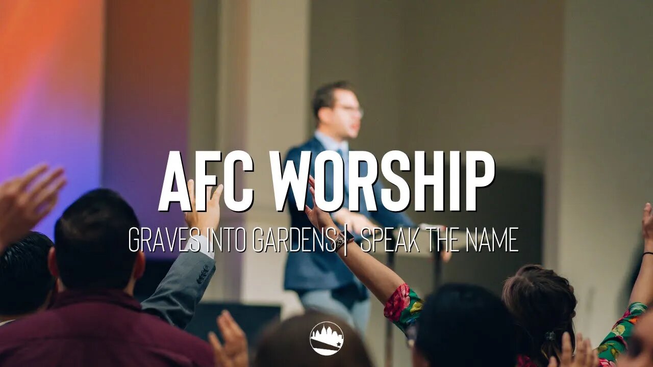 AFC Worship | Graves into Gardens / Speak The Name | Austin First Church