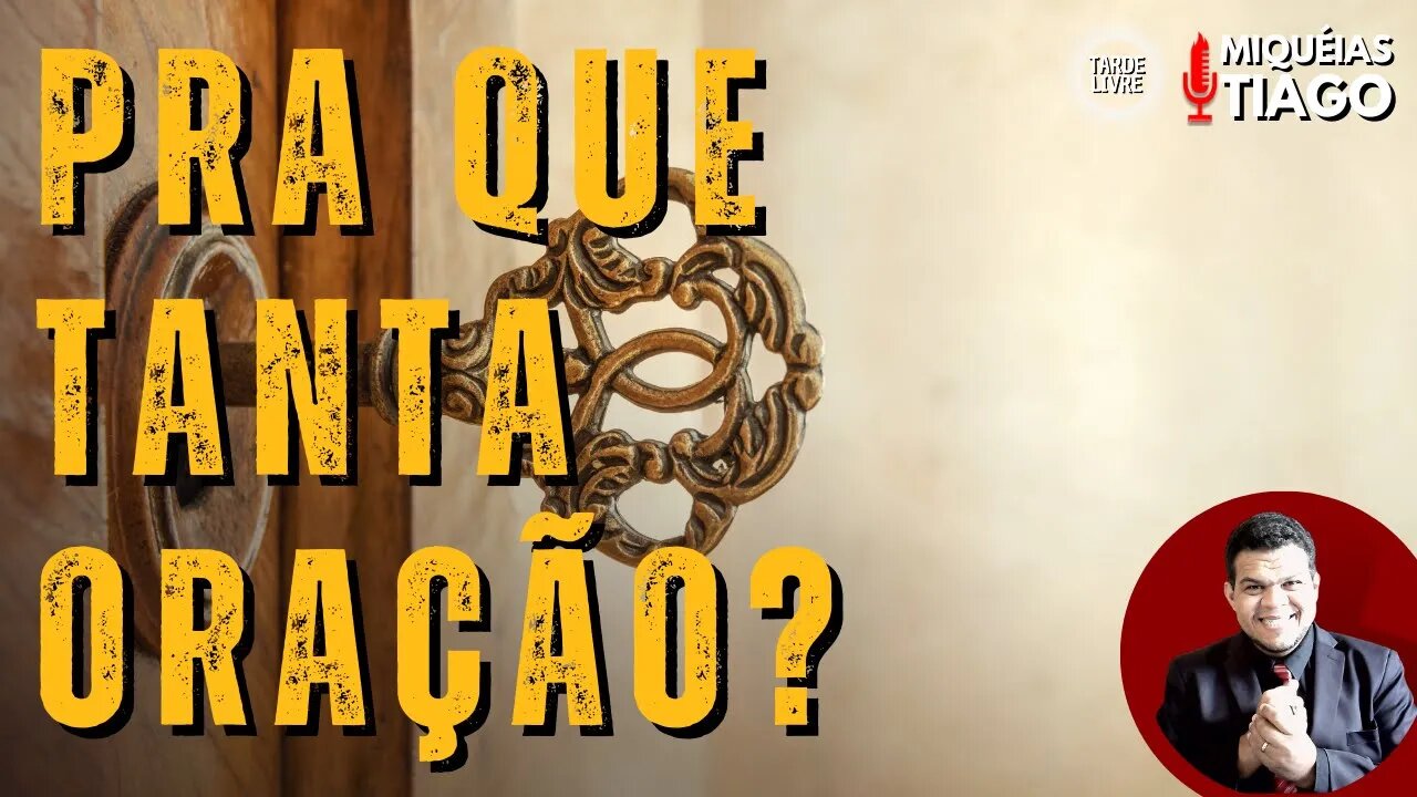 Por que eu oro em todo vídeo - Miquéias Tiago