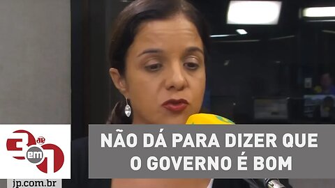 Vera Magalhães: "A diretriz econômica é correta, mas não dá para dizer que o governo é bom"