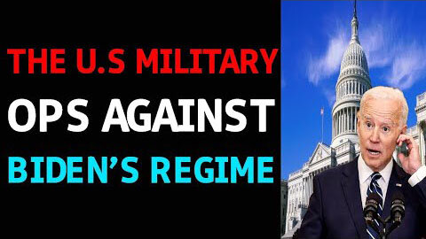 THE US MILITARY OPS ARE AGAINST BIDEN REGIME