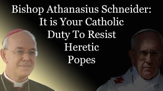 Bishop Athanasius Schneider: It Is Your Catholic Duty To Resist Heretic Popes