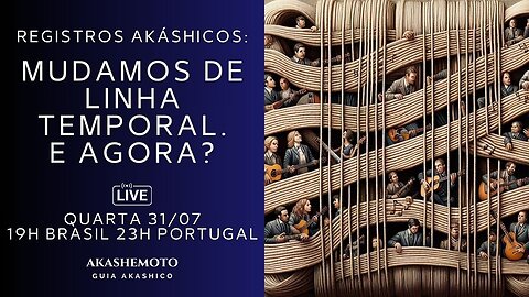 Mudamos de linha temporal. E agora? - Registros Akashicos