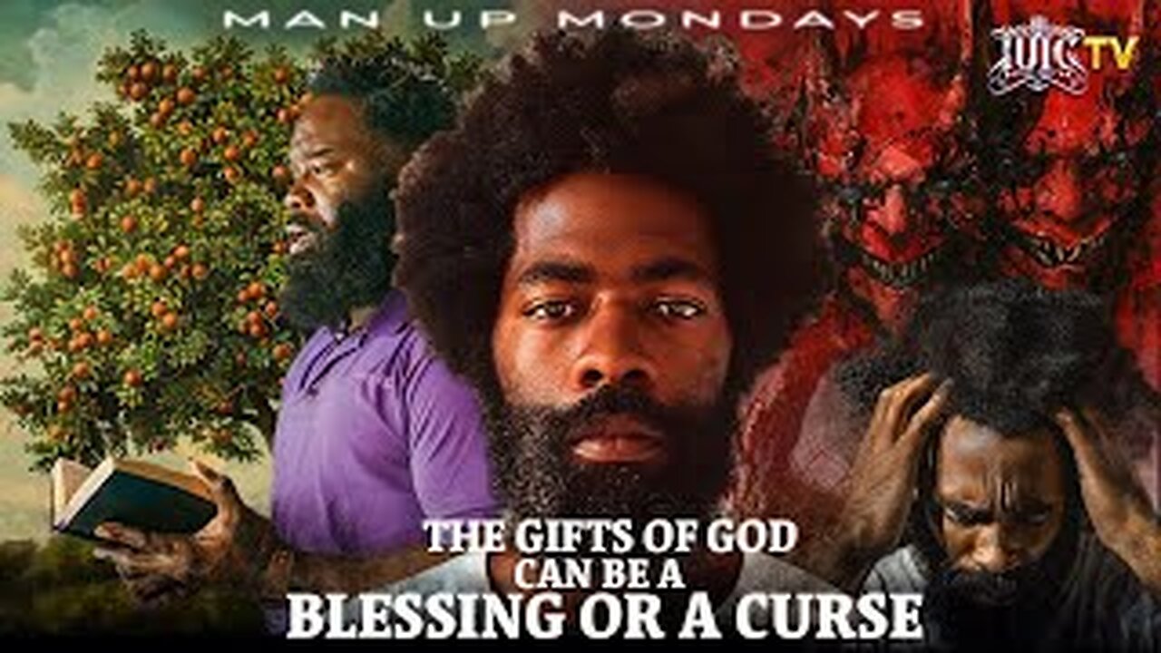 MAN UP MONDAYS: The GIFTS Of GOD Can Be A BLESSING Or A CURSE