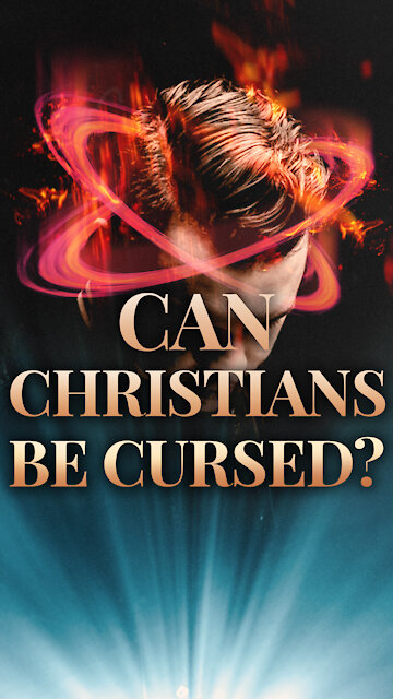Can a Born Again Believer Be Under a Curse?