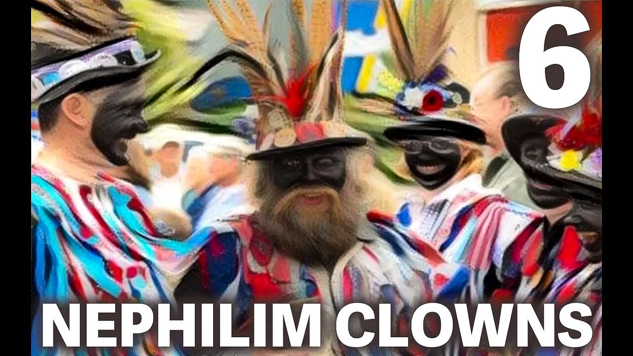 The NEPHILIM Looked Like CLOWNS - 6 - Hat Man & Morris Dancers