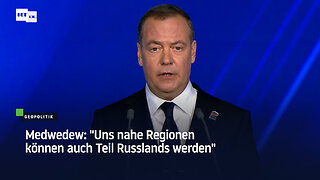 Medwedew: "Uns nahe Regionen können auch Teil Russlands werden"