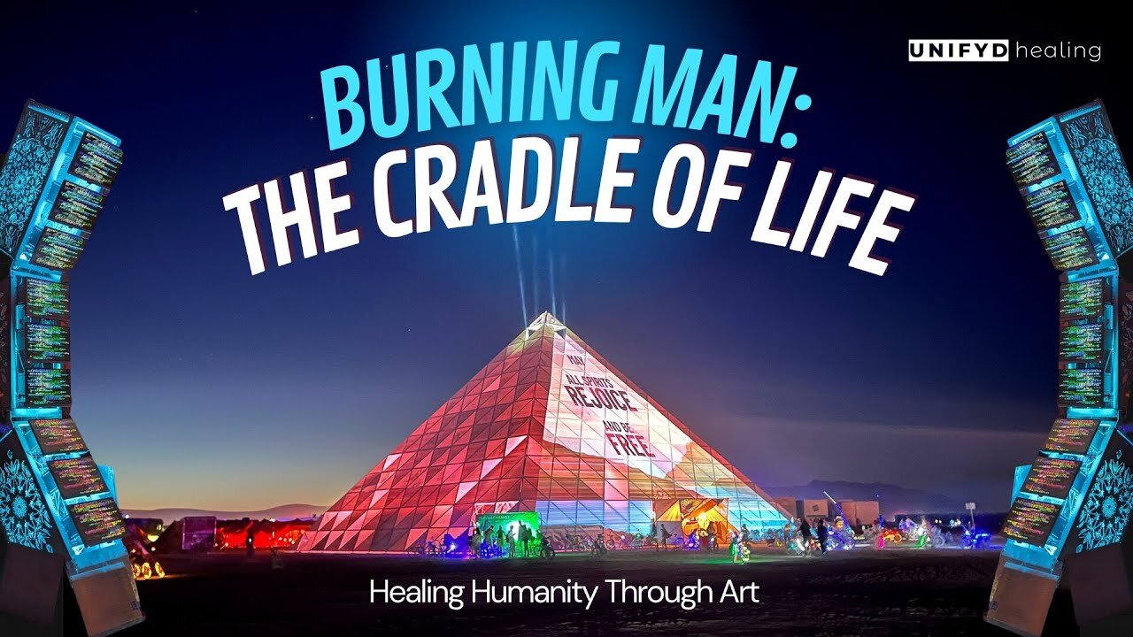 UNIFYD HEALING | Burning Man : THE CRADLE OF LIFE | Documentary