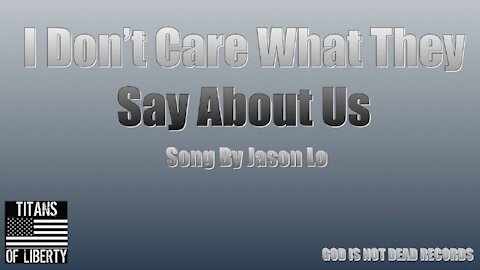 I Don't Care What They Say About Us!