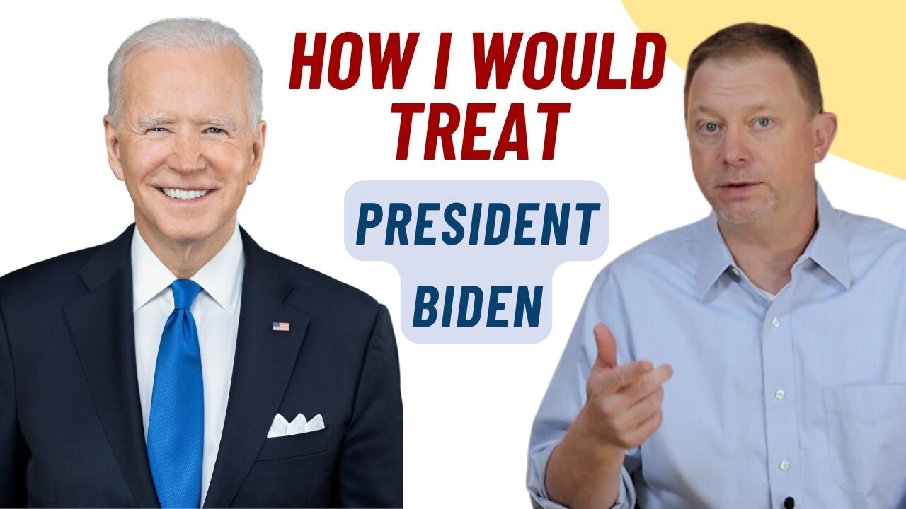 How I might treat President Biden