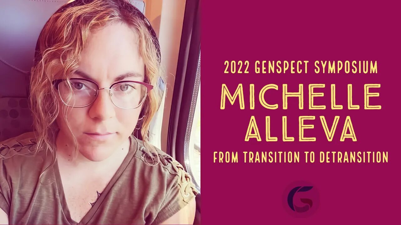 From Genspect Symposium 2022: Michelle Alleva - From Transition to Detransition