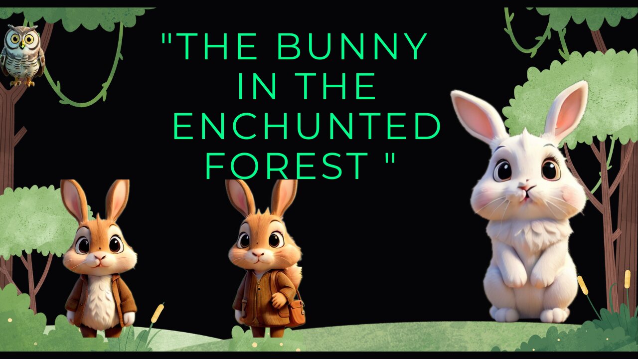 " BUNNY ' S ADVENTURE IN THE ENCHUNTED FOREST"