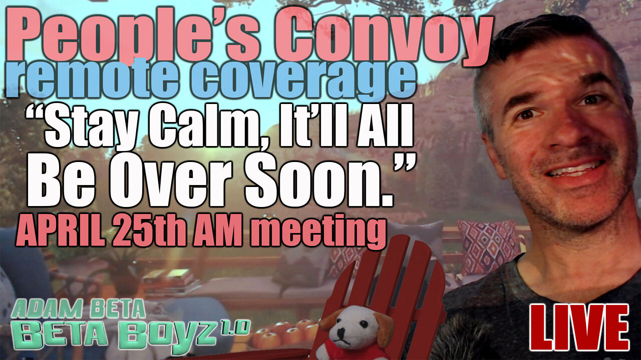 Lib2Liberty April 25th AM "It'll All Be Over Soon" People's Convoy Remote morn. meeting