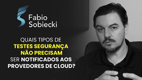 QUAIS TIPOS DE TESTES DE SEGURANÇA NÃO PRECISAM SER NOTIFICADOS AOS PROVEDORES DE CLOUD? | CORTES