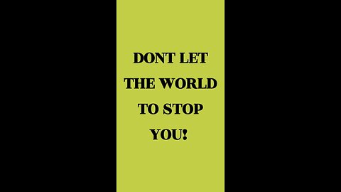 Don’t Let World Stop You! 💪🏼