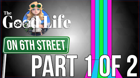 The Good Life on 6th Street Part 1 of 2