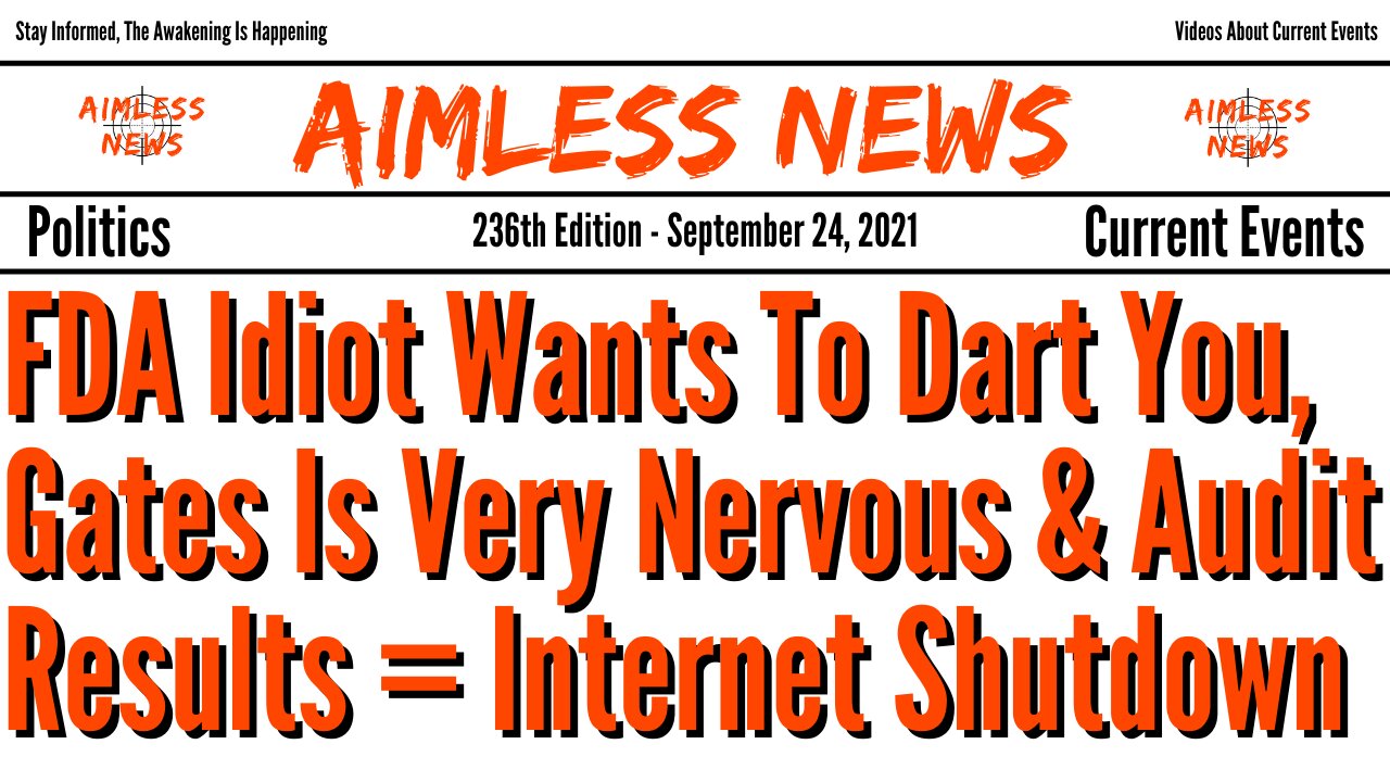 FDA Idiot Wants To Dart You, Gates Is Very Nervous & Audit Results = Internet Shutdown