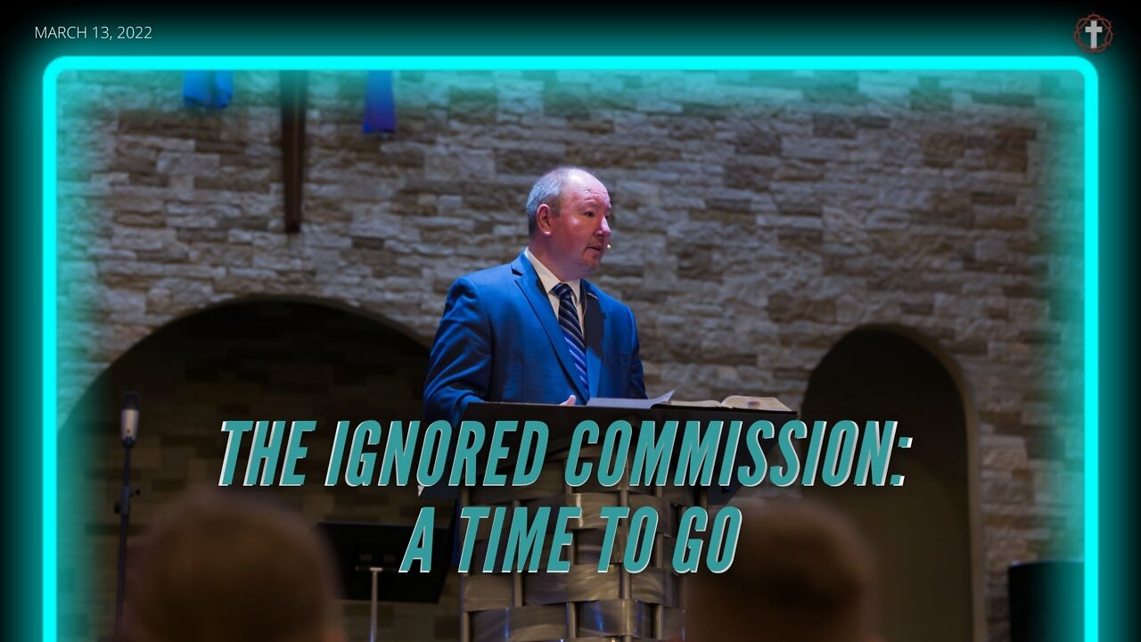 "The Ignored Commission: A Time to Go" | Pastor Ron Russell