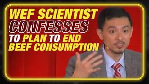 Nightmare Bombshell: WEF Scientist Confesses Plan to End Beef Consumption!