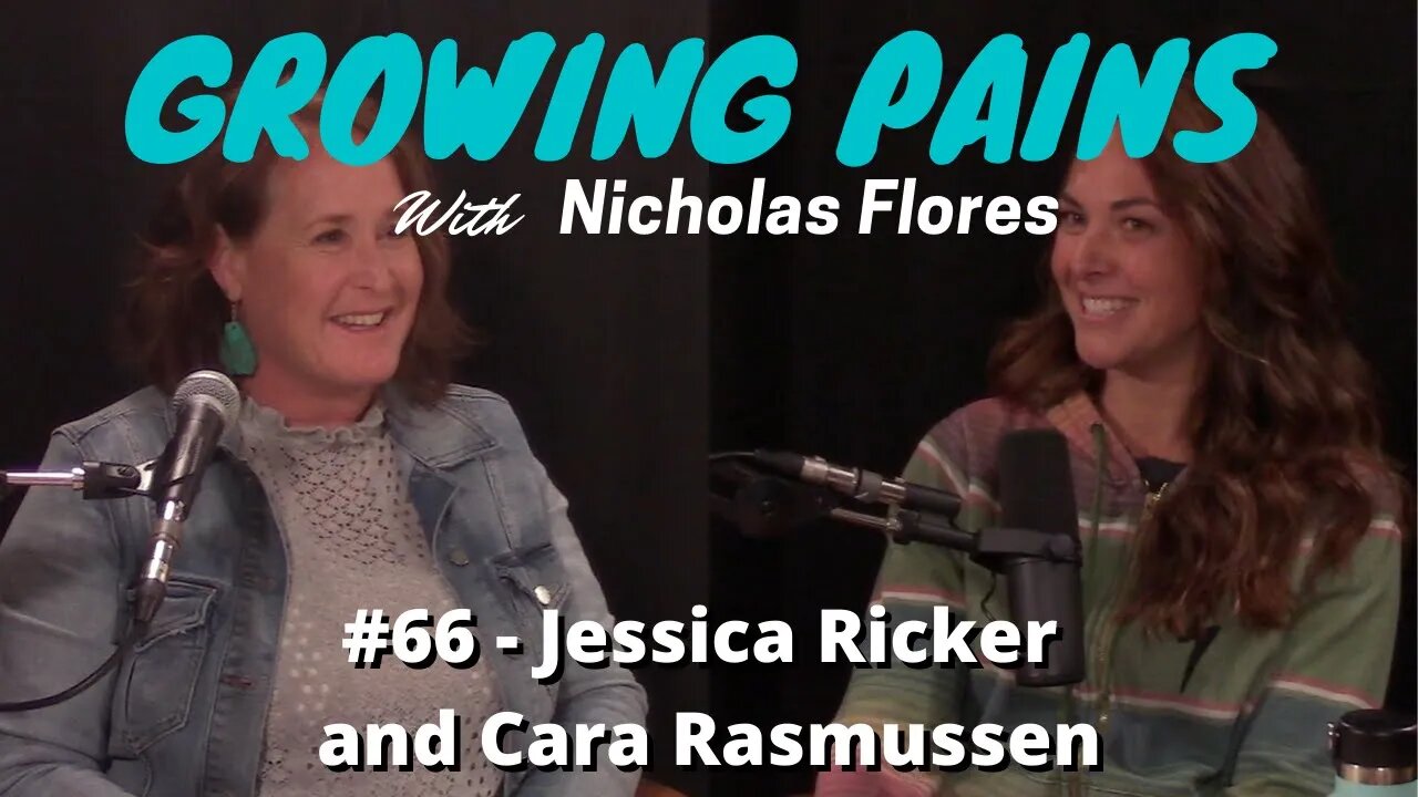 Growing Pains with Nicholas Flores #66 - Jessica Ricker and Cara Rasmussen