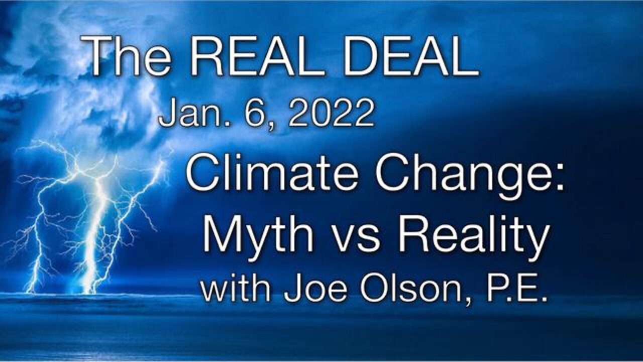 The Real Deal: Climate Change: Myth vs. Reality, Part 2 (6 January 2022) w Joe Olson, P.E.