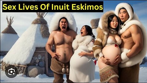 Weird and nasty sex culture among the Eskimos peoples