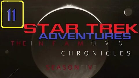 Star Trek Adventures: The Infamous Chronicles, s5e11 - "Episode 11"