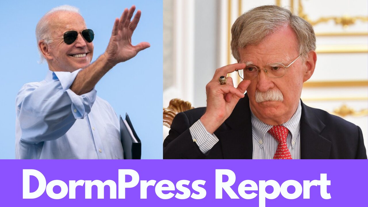 Biden Vs. Bolton...DormPress Report!