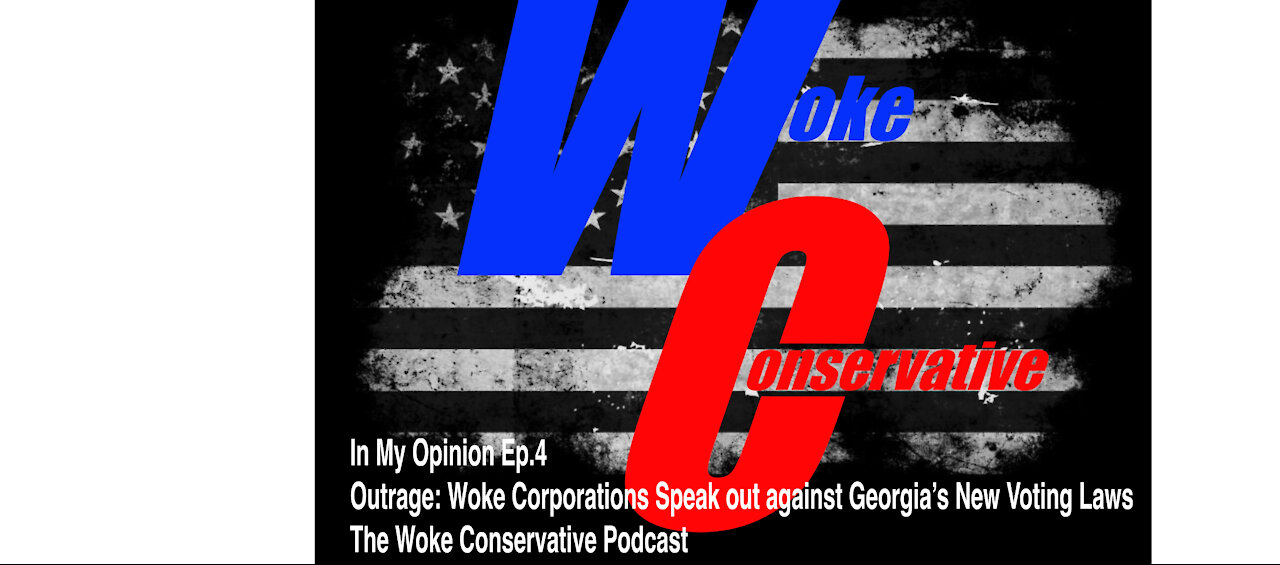 Outrage: Woke Corporations speak out against Georgia's New Voting Laws.