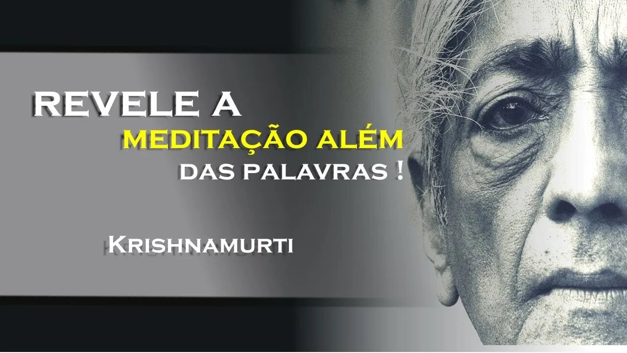 O QUE VOCÊ PENSA SER MEDITAÇÃO, OHESDEC, KRISHNAMURTI DUBLADO