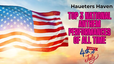 Top 3 national anthem performances of all time!!! / happy forth yall!