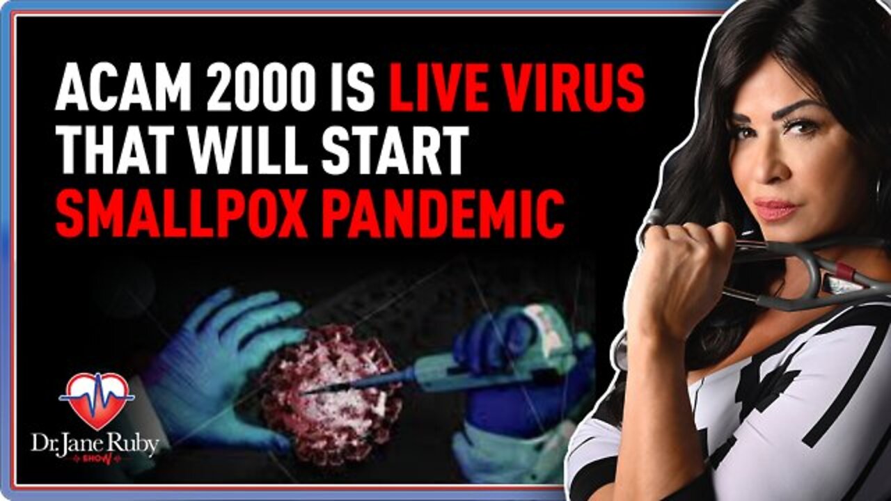 Dr. Jane Ruby: ACAM 2000 Is LIVE Virus That Will Start Smallpox Pandemic