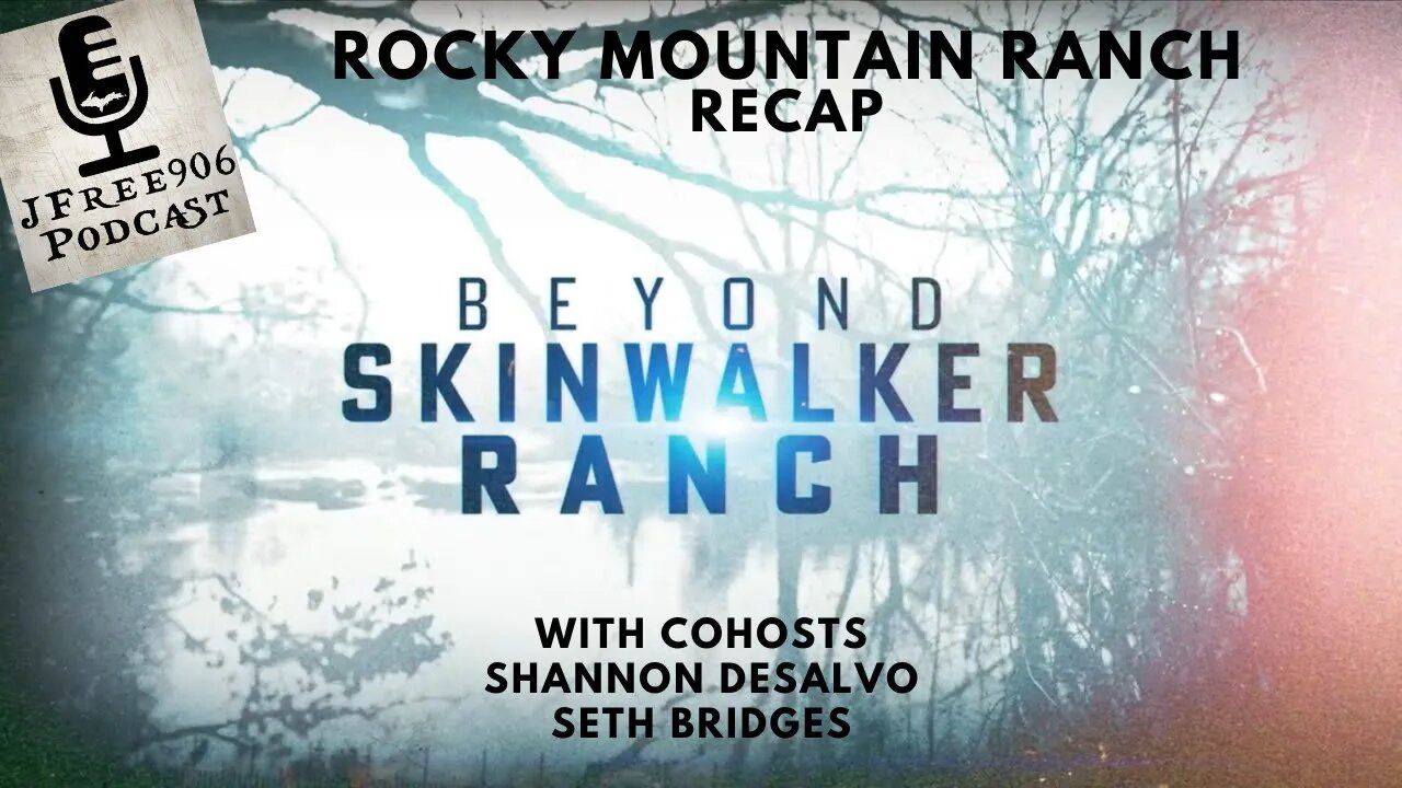 JFree906 Podcast - LIVE - Beyond Skinwalker Ranch "Rocky Mountain Ranch" Recap