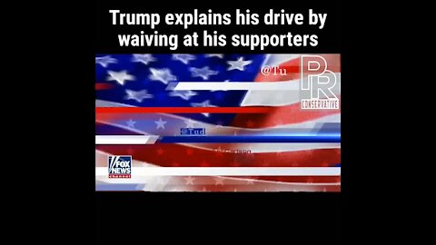 Trump explains his drive by to wave at supporters