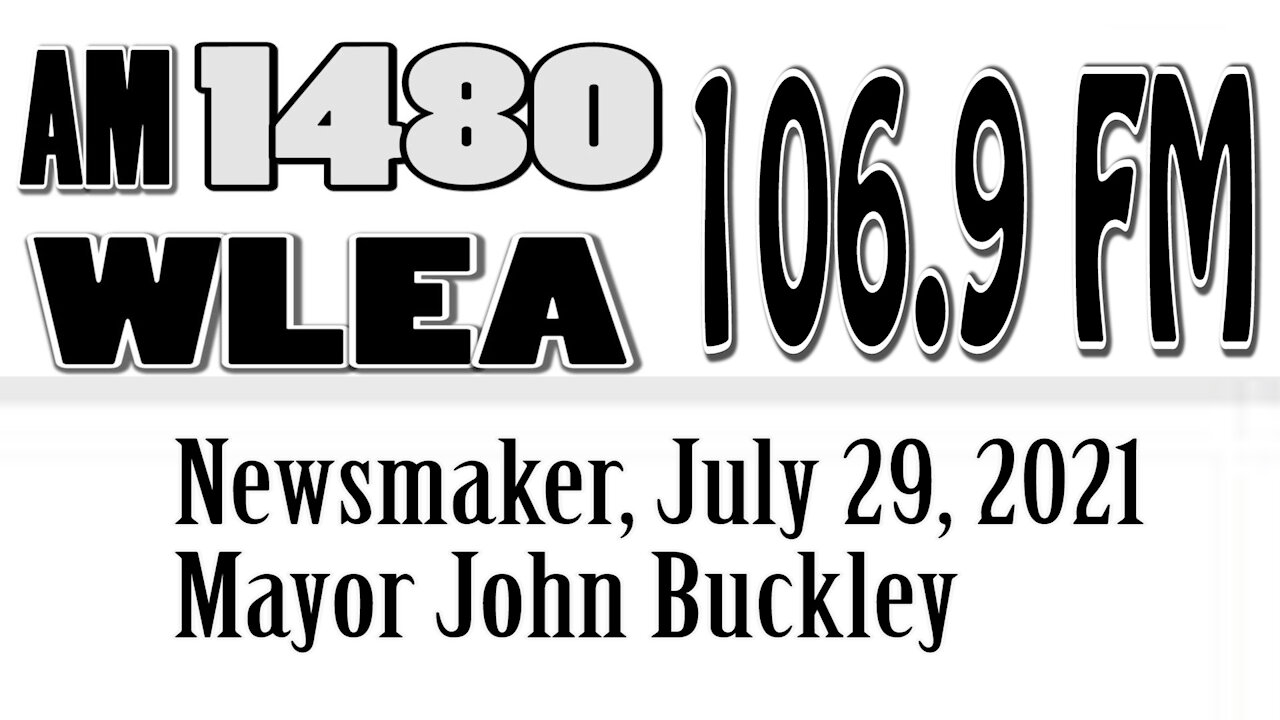 Wlea Newsmaker, July 29, 2021, Mayor John Buckley