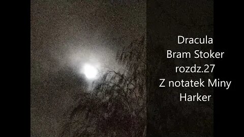 Dracula - Bram Stoker - rozdz 27 Z notatek Miny Harker