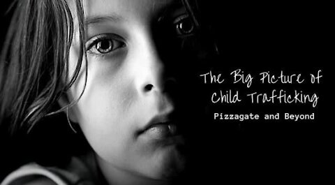 The Big Picture of Child Trafficking: PizzaGate and Beyond