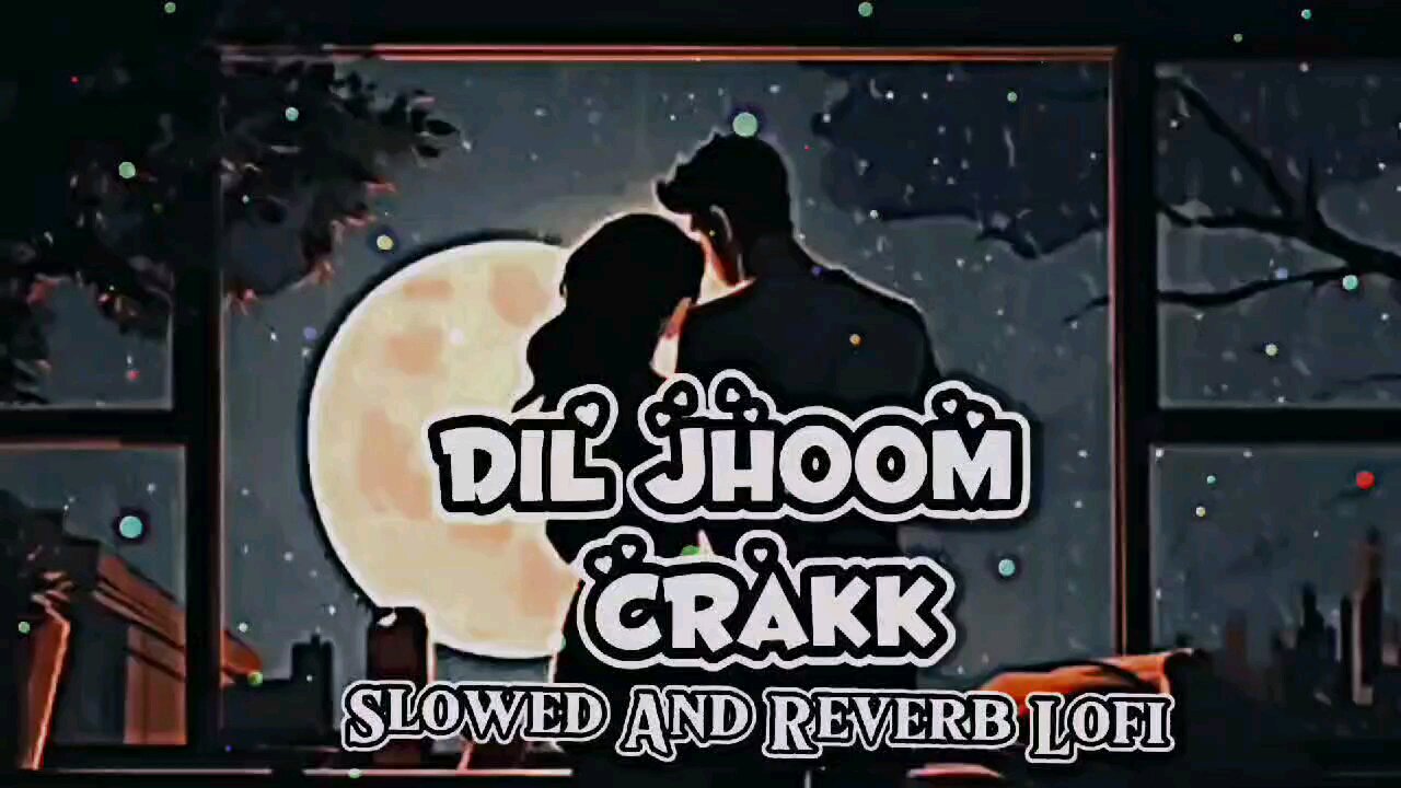 DIL JHOOM JHOOM |CRAAK| [SLOW + REVERB] Mind relax Lofi |ReverbRelaxationLofi|🎶🎵😊