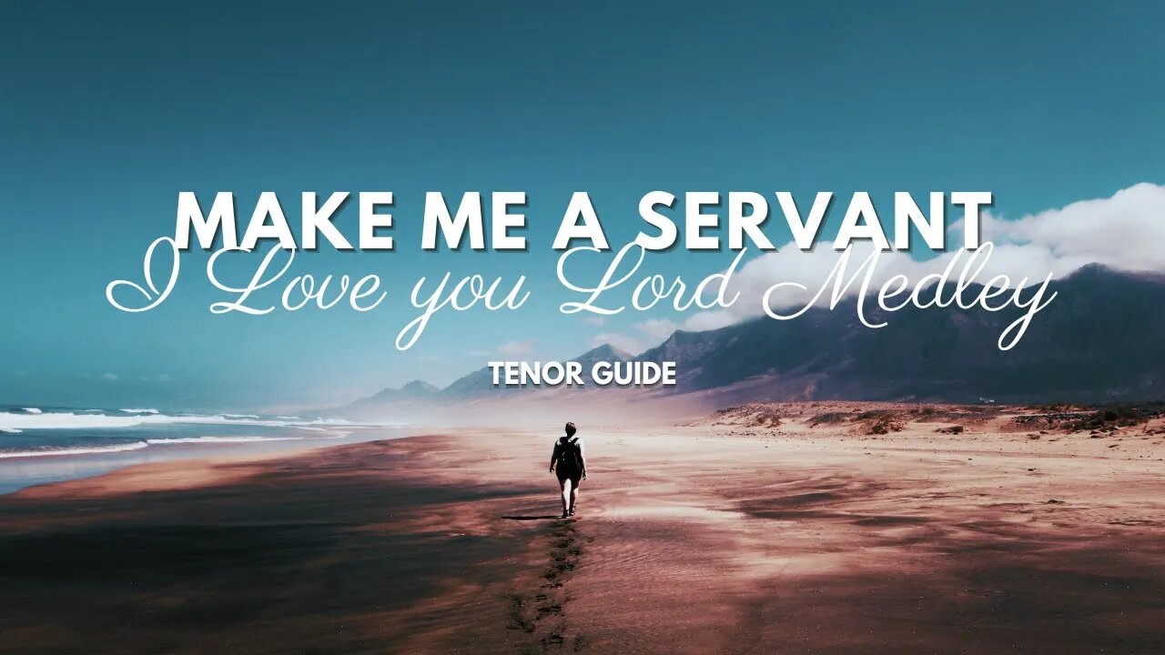 Make Me a Servant - I Love you Lord Medley (SATB Guide - Tenor)