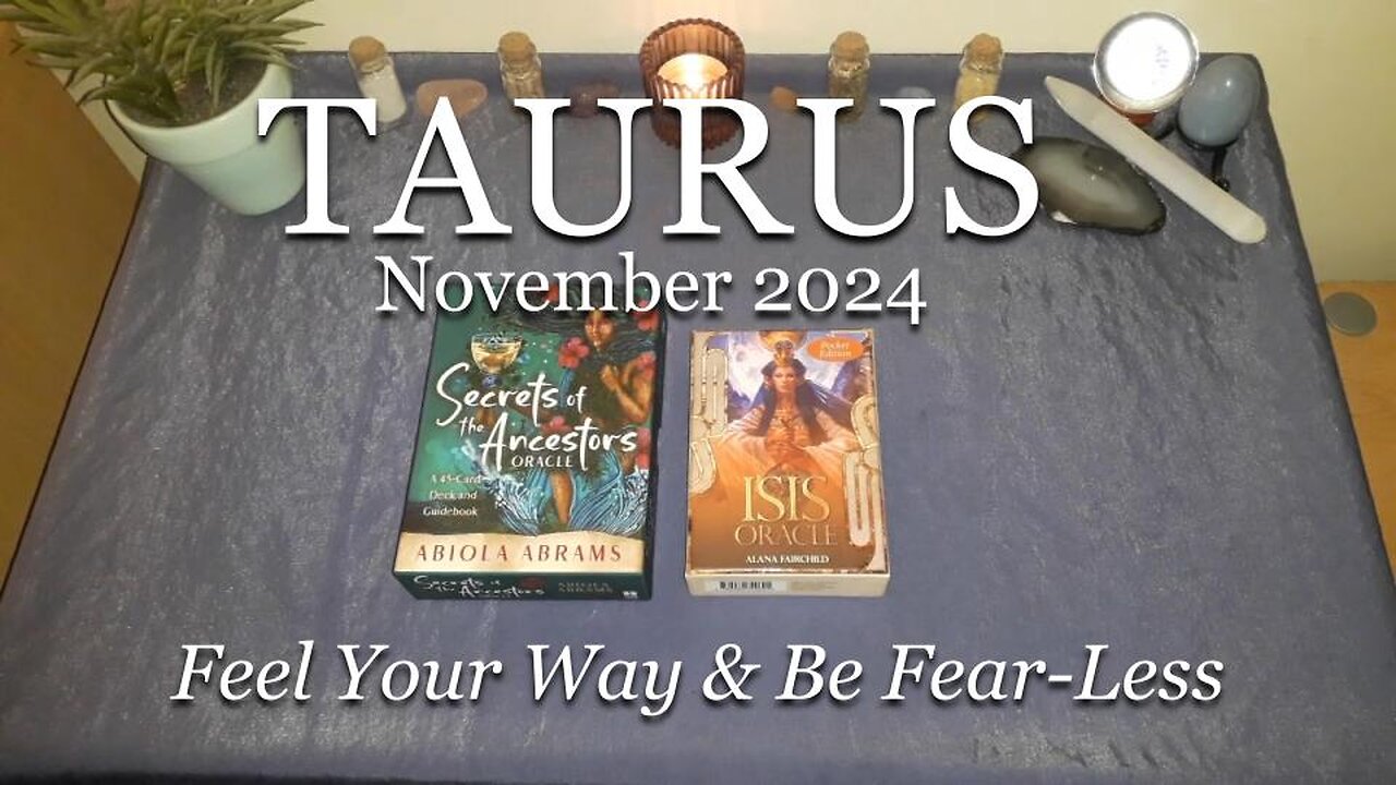 TAURUS - Feel Your Way & Be Fear-Less - November 2024